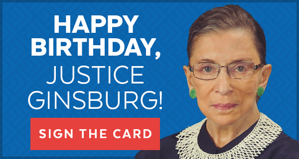 Happy Birthday, Justice Ginsburg! [SIGN THE CARD]