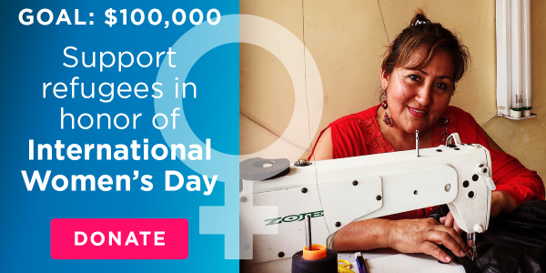 Goal: $100,000. Support refugees in honor of International Women's Day. Donate!